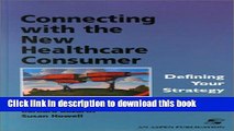 Books Connecting With The New Healthcare Consumer: Defining Your Strategy Full Online