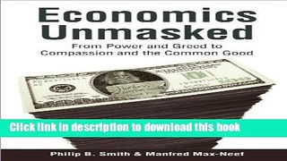 [Read PDF] Economics Unmasked: From Power and Greed to Compassion and the Common Good Ebook Online
