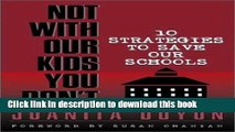Ebook Not With Our Kids You Don t! Ten Strategies to Save Our Schools Full Online