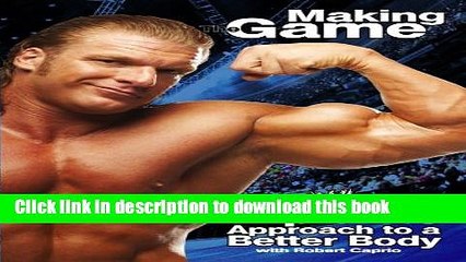 Books Triple H Making the Game: Triple H s Approach to a Better Body (WWE) Free Online