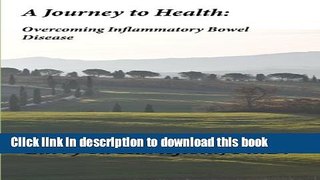 [Read PDF] A Journey to Health: Overcoming Inflammatory Bowel Disease Download Online
