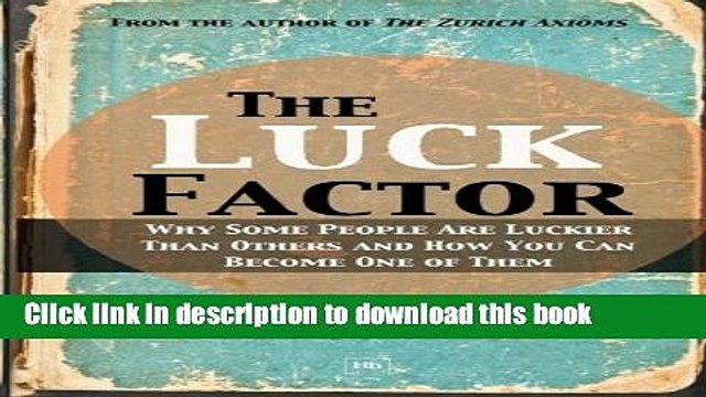 [Read PDF] The Luck Factor: Why Some People Are Luckier Than Others and How You Can Become One of