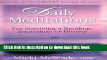 Ebook Daily Meditations for Surviving a  Breakup, Separation or Divorce (Getting Up, Getting Over,