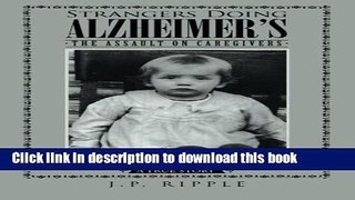 [Read PDF] Strangers Doing Alzheimer s: The Assault on Caregivers by J.P. Ripple (2016-02-19)