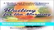 [Read PDF] Waiting for the Morning: A Mother and Daughter s Journey through Alzheimer s Disease by