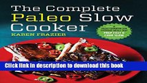 Ebook The Complete Paleo Slow Cooker: A Paleo Cookbook for Everyday Meals That Prep Fast   Cook