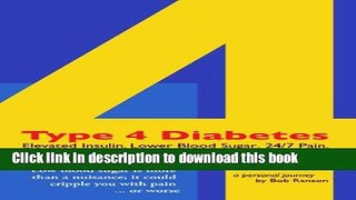 [Read PDF] Type 4 Diabetes: Elevated Insulin. Lower Blood Sugar. 24/7 Pain. Ebook Online