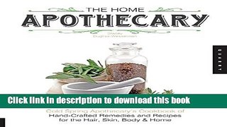 Books The Home Apothecary: Cold Spring Apothecary s Cookbook of Hand-Crafted Remedies   Recipes