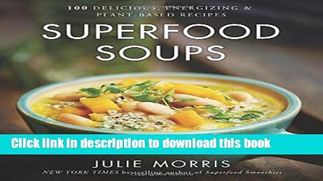 Books Superfood Soups: 100 Delicious, Energizing Plant-based Recipes Full Online