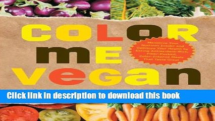 Ebook Color Me Vegan: Maximize Your Nutrient Intake and Optimize Your Health by Eating