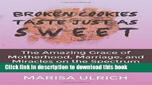 Ebook Broken Cookies Taste Just as Sweet: The Amazing Grace of Motherhood, Marriage, and Miracles