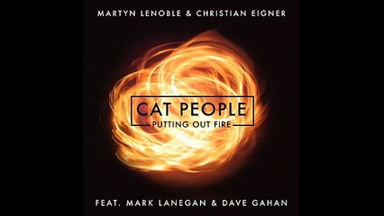 Cat People (Putting Out Fire) - Martyn LeNoble & Christian Eigner feat. Mark Lanegan & Dave Gahan