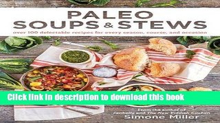 Books Paleo Soups   Stews: Over 100 Delectable Recipes for Every Season, Course, and Occasion Free