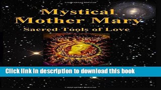 Ebook Mystical Mother Mary: Inspirational Messages, Meditations, and Prayers Full Online