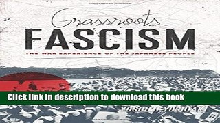 Ebook Grassroots Fascism: The War Experience of the Japanese People (Weatherhead Books on Asia)