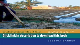 Ebook Cultivating the Nile: The Everyday Politics of Water in Egypt (New Ecologies for the