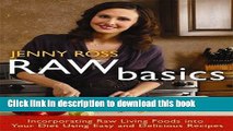 Ebook Raw Basics: Incorporating Raw Living Foods into Your Diet Using Easy and Delicious Recipes