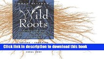 Ebook Wild Roots: A Forager s Guide to the Edible and Medicinal Roots, Tubers, Corms, and Rhizomes