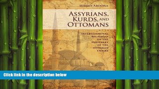 FREE DOWNLOAD  Assyrians, Kurds, and Ottomans: Intercommunal Relations on the Periphery  FREE