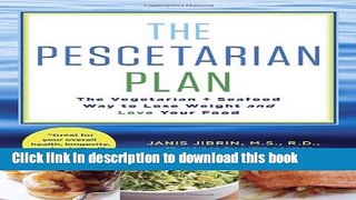 Ebook The Pescetarian Plan: The Vegetarian + Seafood Way to Lose Weight and Love Your Food Full