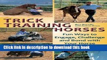 Books Trick Training for Horses: Fun Ways to Engage, Challenge, and Bond with Your Horse Full Online
