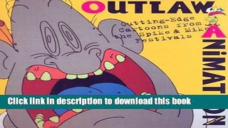Books Outlaw Animation: Cutting-Edge Cartoons from the Spike   Mike Festivals Full Online
