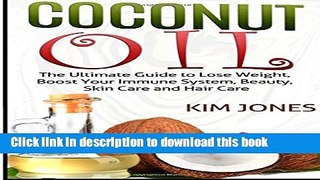 Books Coconut Oil: The Ultimate Guide to Lose Weight, Boost Your Immune System, Beauty, Skin Care