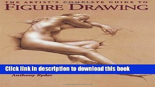 Read The Artist s Complete Guide to Figure Drawing: A Contemporary Perspective On the Classical