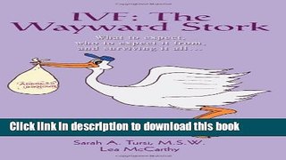 Ebook Ivf: The Wayward Stork: What to Expect, Who to Expect It From, and Surviving It All. Free