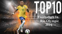 Top 10 Football Players to watch in Rio Olympics 2016