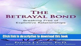 Ebook The Betrayal Bond: Breaking Free of Exploitive Relationships: Breaking Free of Exploitative