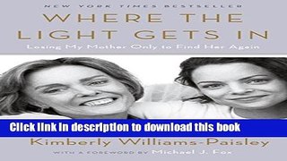 Ebook Where the Light Gets In: Losing My Mother Only to Find Her Again Free Online