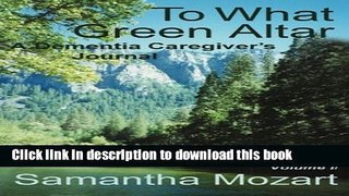 Books To What Green Altar: A Dementia Caregiver s Journal (Volume 2) Full Online