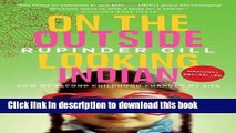 Books On the Outside Looking Indian: How My Second Childhood Changed My Life Full Online