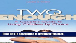 Books Two Is Enough: A Couple s Guide to Living Childless by Choice Full Download