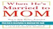 Books When He s Married to Mom: How to Help Mother-Enmeshed Men Open Their Hearts to True Love and