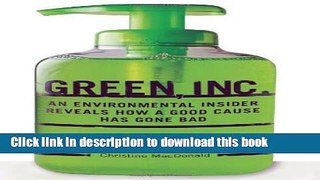 Ebook Green, Inc.: An Environmental Insider Reveals How a Good Cause Has Gone Bad Free Online