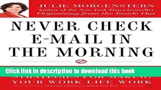 Books Never Check E-Mail In the Morning: And Other Unexpected Strategies for Making Your Work Life