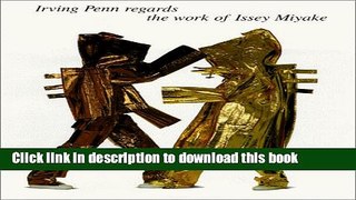 Download Irving Penn Regards the Work of Issey Miyake Ebook Online