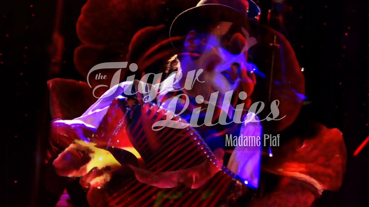 Tiger Lillies in Concert MADAME PIAF- Αθήνα - Πάτρα - Θεσσαλονίκη