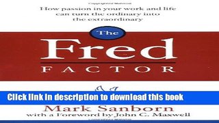 Ebook The Fred Factor: How passion in your work and life can turn the ordinary into the