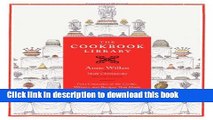 Ebook The Cookbook Library: Four Centuries of the Cooks, Writers, and Recipes That Made the Modern