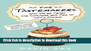Ebook The Tastemakers: Why We re Crazy for Cupcakes but Fed Up with Fondue Full Online