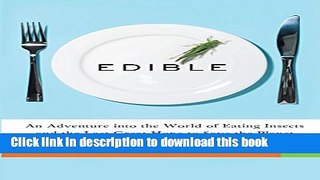 Ebook Edible: An Adventure into the World of Eating Insects and the Last Great Hope to Save the
