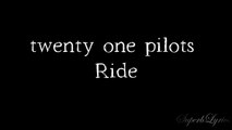 twenty one pilots - Ride (Lyrics)