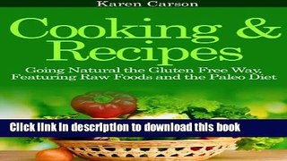 Ebook Cooking and Recipes: Going Natural the Gluten Free Way featuring Raw Foods and the Paleo