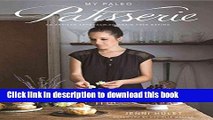 Ebook My Paleo Patisserie: An Artisan Approach to Grain Free Baking Full Download