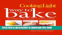 Books Cooking Light Way to Bake: The Complete Visual Guide to Healthy Baking - delicious recipes,