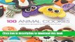 Ebook 100 Animal Cookies: A Super Cute Menagerie to Decorate Step-by-Step Free Download
