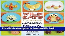 Books Wild Eats and Adorable Treats: 40 Animal-Inspired Meals and Snacks for Kids Full Online